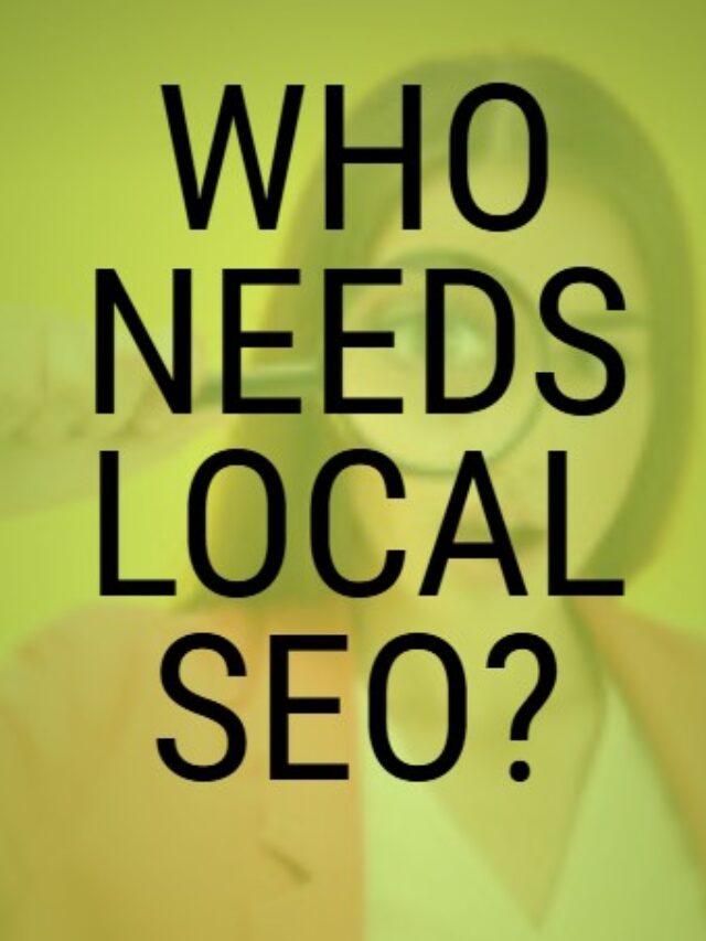 Who Needs Local SEO? Find Out If Your Business Can Benefit!